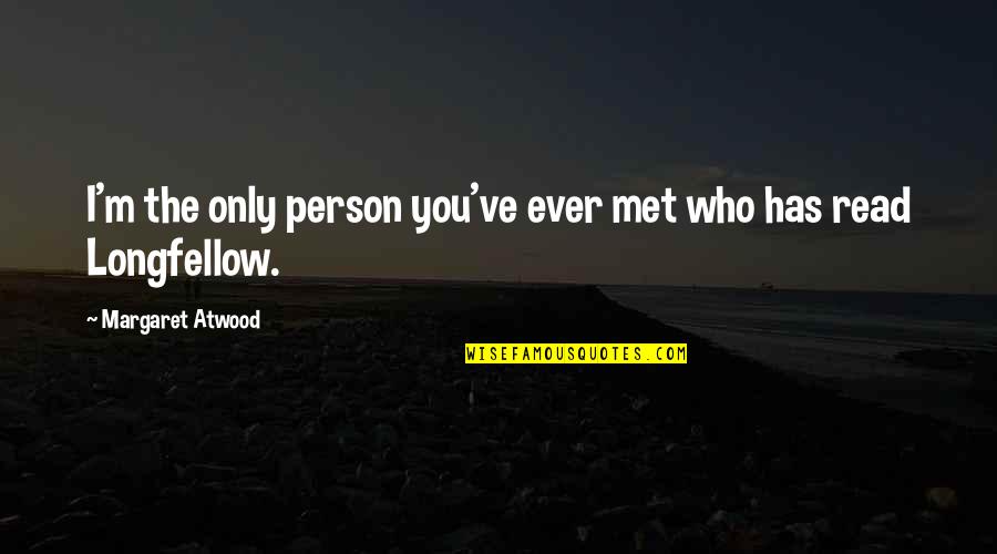 Sally Hershberger Quotes By Margaret Atwood: I'm the only person you've ever met who