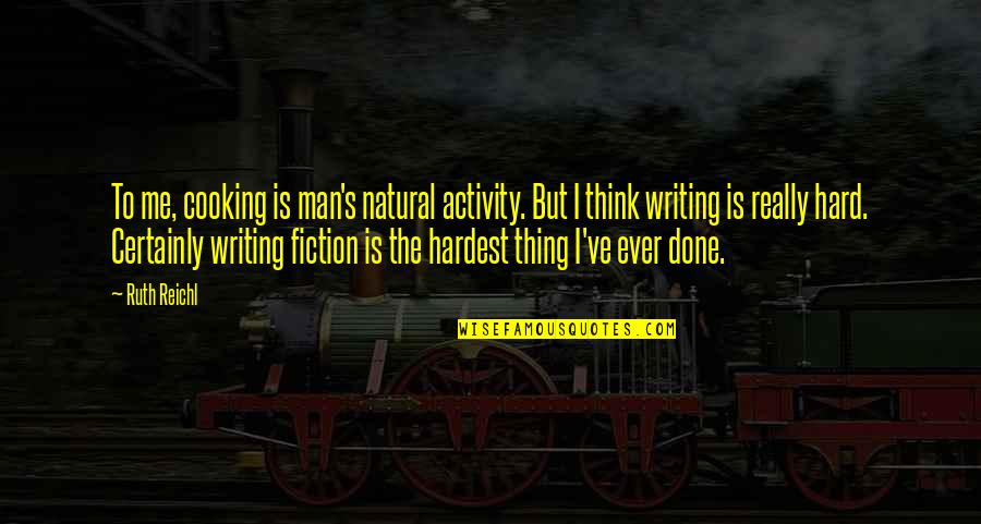 Sally Ride Short Quotes By Ruth Reichl: To me, cooking is man's natural activity. But