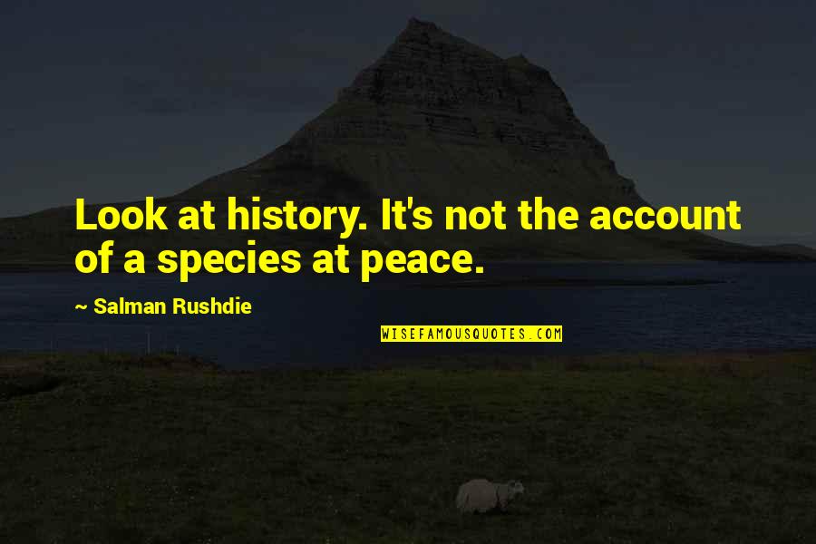 Salman Quotes By Salman Rushdie: Look at history. It's not the account of