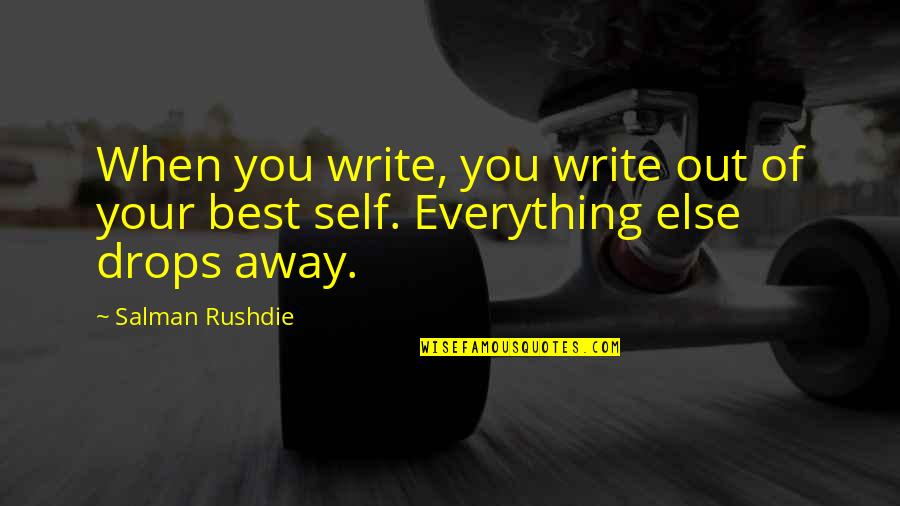 Salman Quotes By Salman Rushdie: When you write, you write out of your