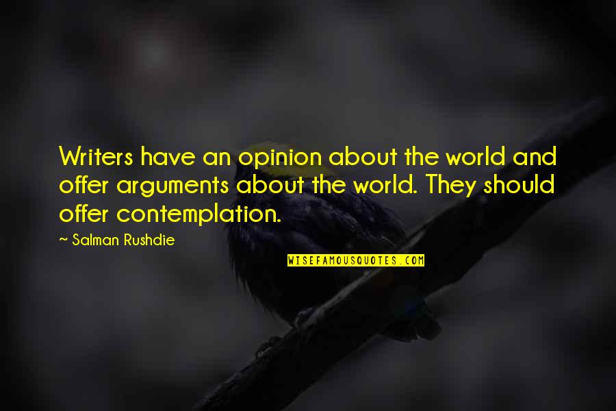 Salman Quotes By Salman Rushdie: Writers have an opinion about the world and