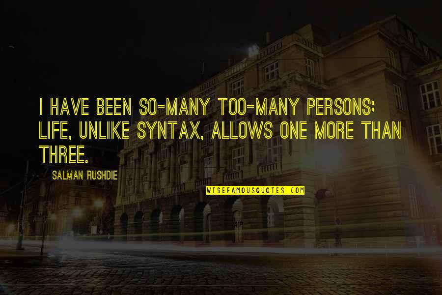 Salman Quotes By Salman Rushdie: I have been so-many too-many persons; life, unlike