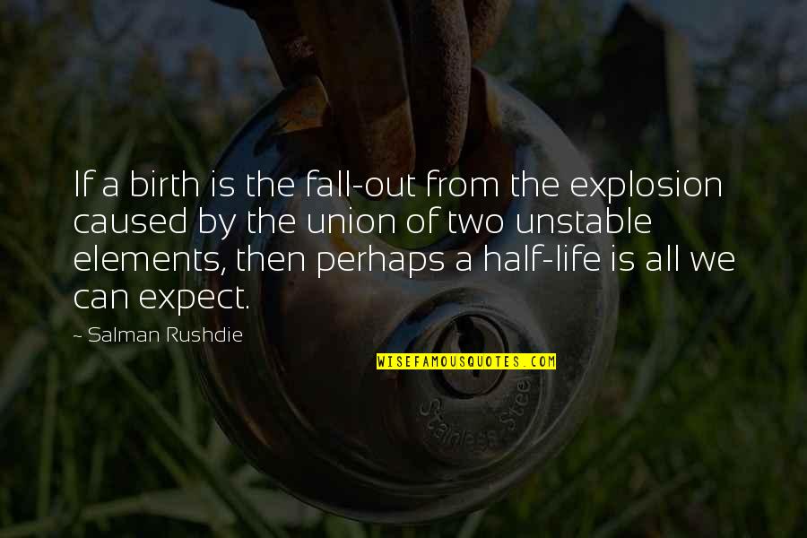 Salman Quotes By Salman Rushdie: If a birth is the fall-out from the