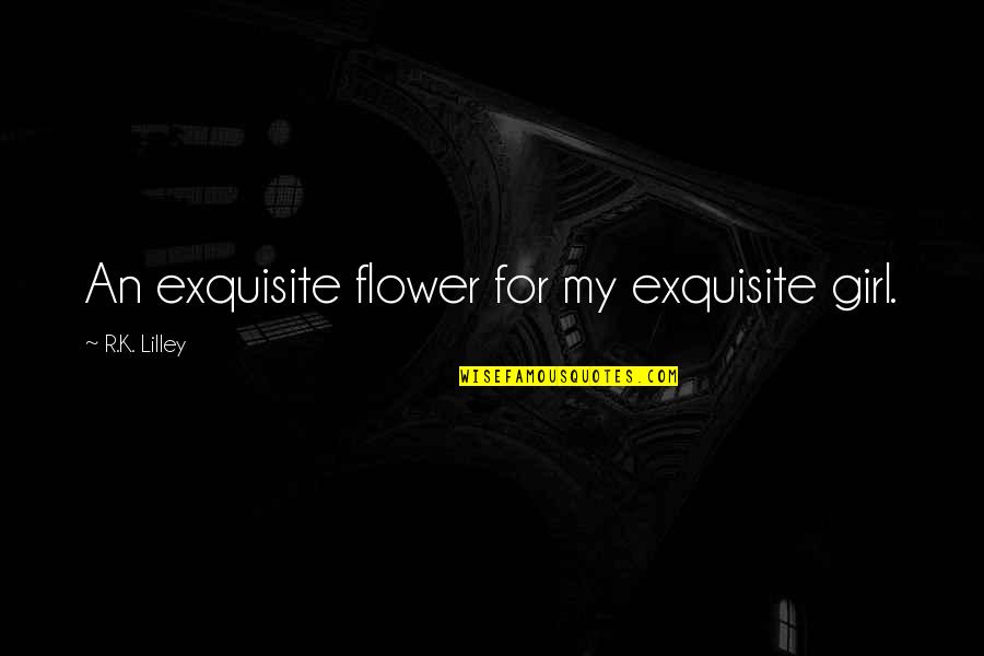 Salo Movie Quotes By R.K. Lilley: An exquisite flower for my exquisite girl.