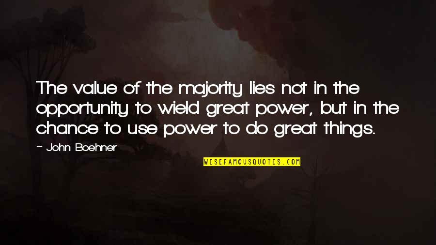 Salomone Concrete Quotes By John Boehner: The value of the majority lies not in