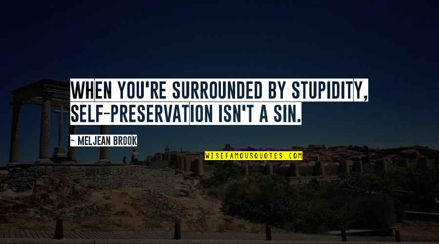 Saloverelena Quotes By Meljean Brook: When you're surrounded by stupidity, self-preservation isn't a