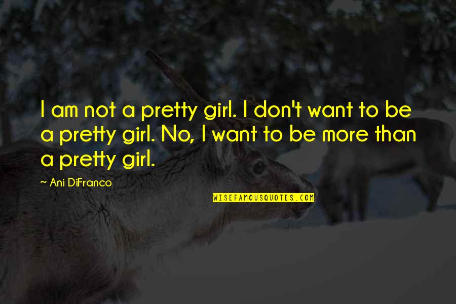 Salt And Friendship Quotes By Ani DiFranco: I am not a pretty girl. I don't