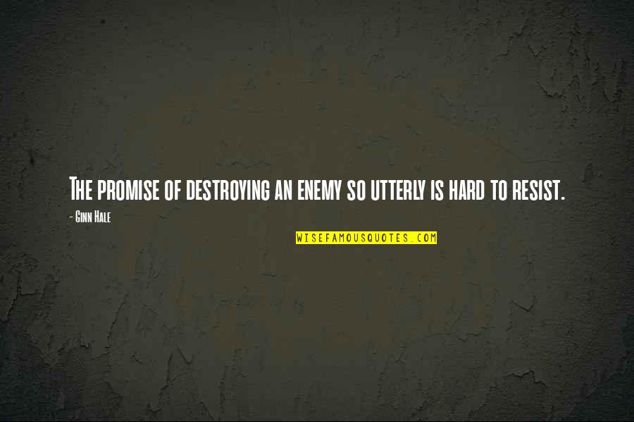 Salt Satyagraha Quotes By Ginn Hale: The promise of destroying an enemy so utterly