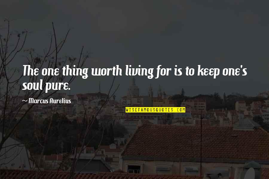 Saludable Definicion Quotes By Marcus Aurelius: The one thing worth living for is to