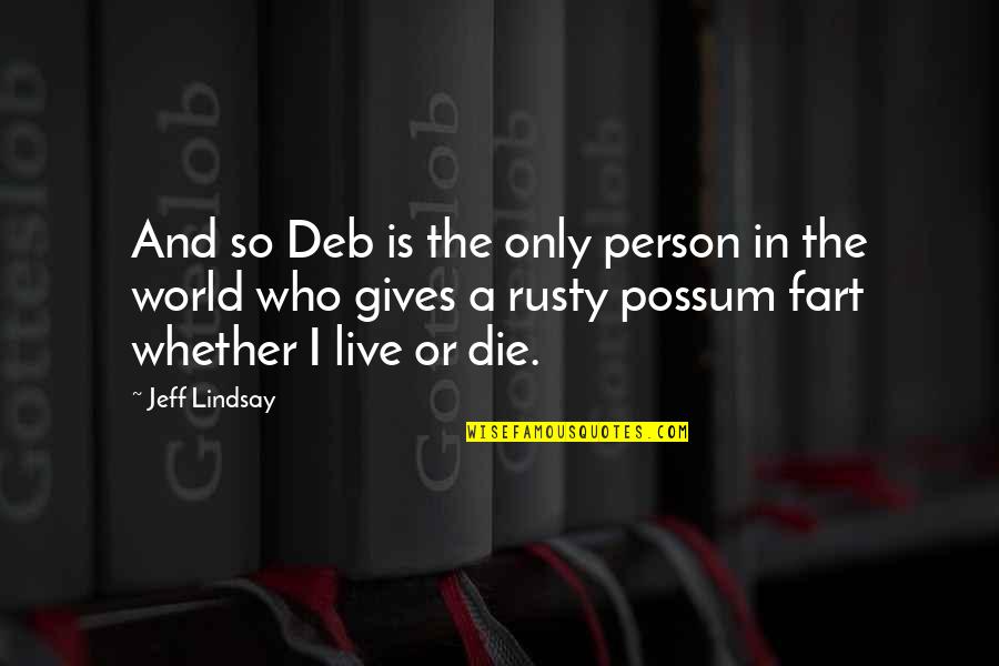 Saluki Basketball Quotes By Jeff Lindsay: And so Deb is the only person in