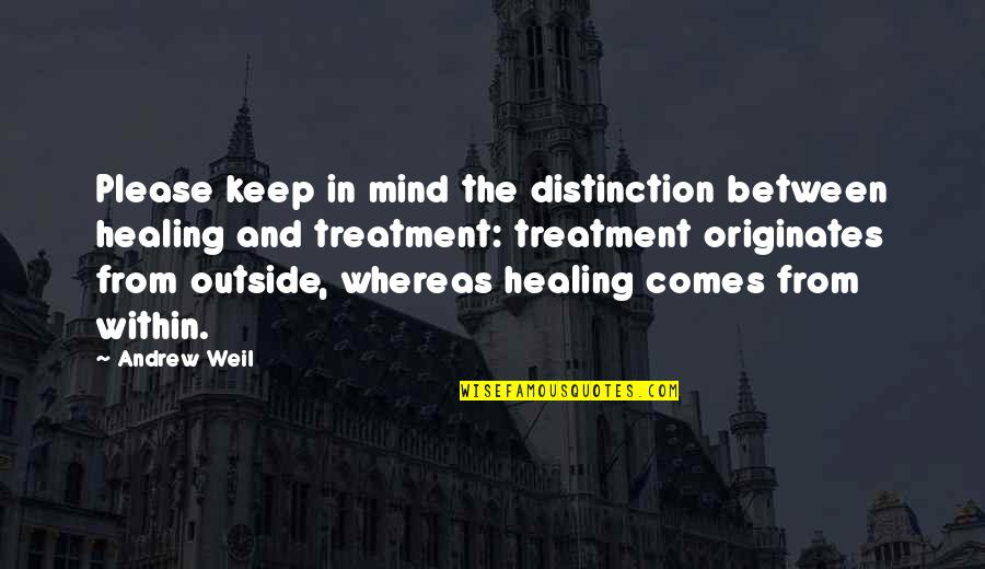 Salutmoms Quotes By Andrew Weil: Please keep in mind the distinction between healing