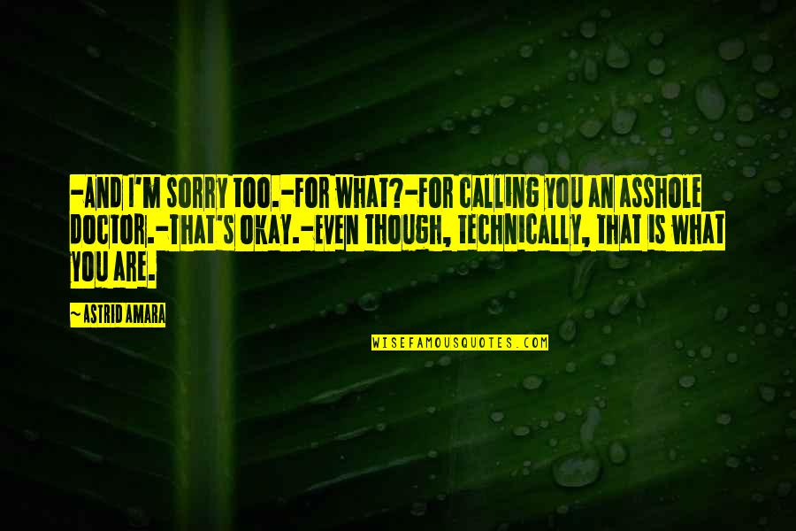 Salvadorians Traditions Quotes By Astrid Amara: -And I'm sorry too.-For what?-For calling you an