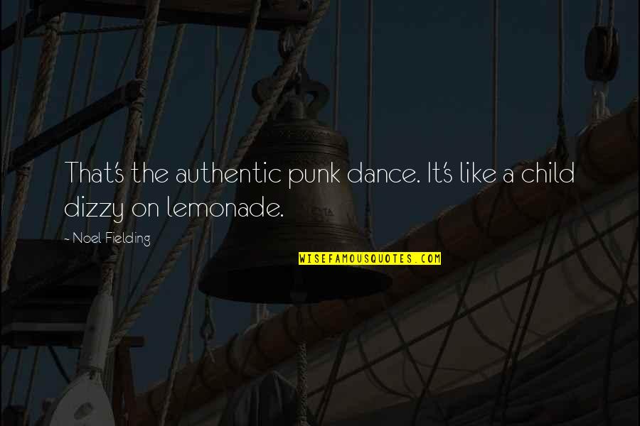 Salvadorians Traditions Quotes By Noel Fielding: That's the authentic punk dance. It's like a