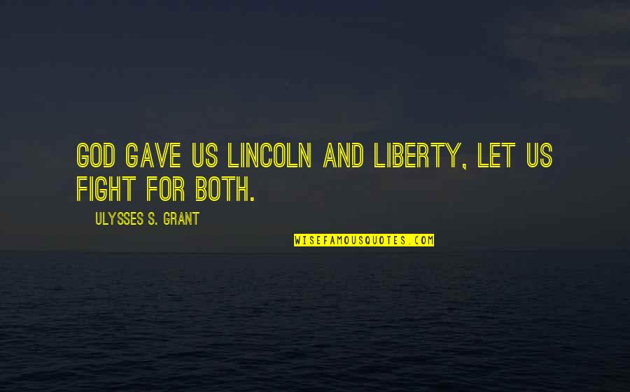 Salvaggio Fruit Quotes By Ulysses S. Grant: God gave us Lincoln and Liberty, let us