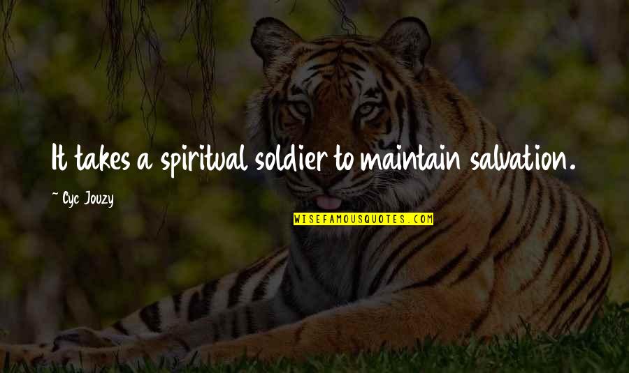 Salvation In Christianity Quotes By Cyc Jouzy: It takes a spiritual soldier to maintain salvation.