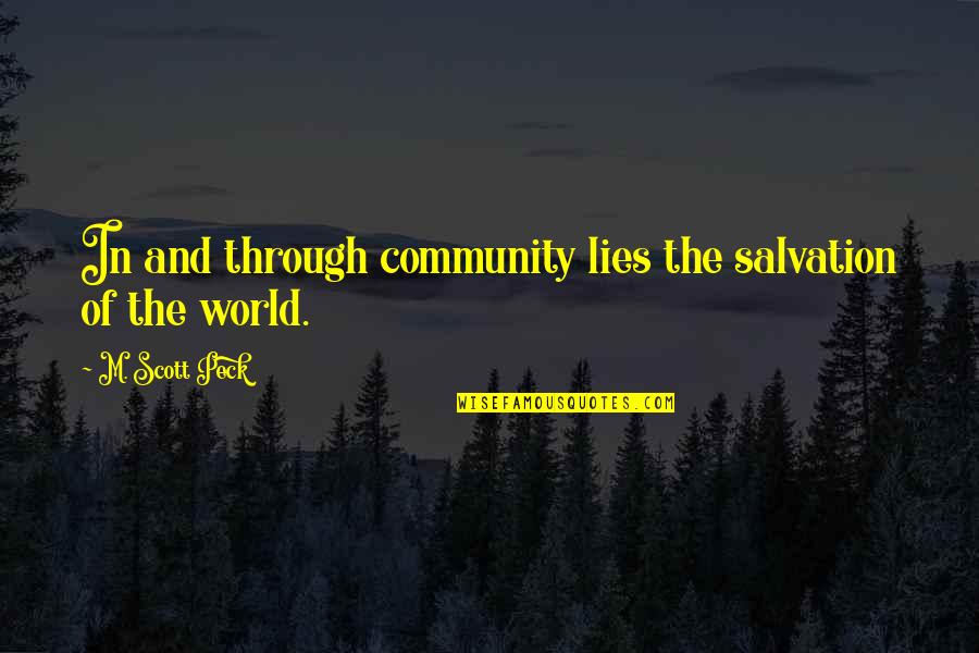 Salvation Of The World Quotes By M. Scott Peck: In and through community lies the salvation of