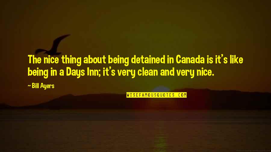 Salyangoz Fossil Quotes By Bill Ayers: The nice thing about being detained in Canada