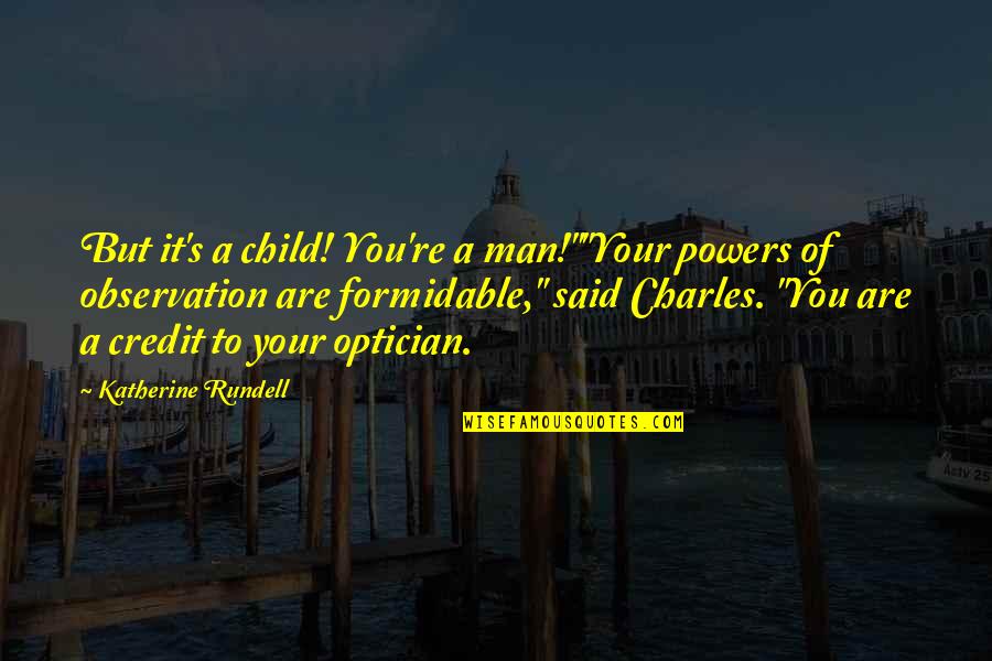 Sam Crescent Quotes By Katherine Rundell: But it's a child! You're a man!""Your powers