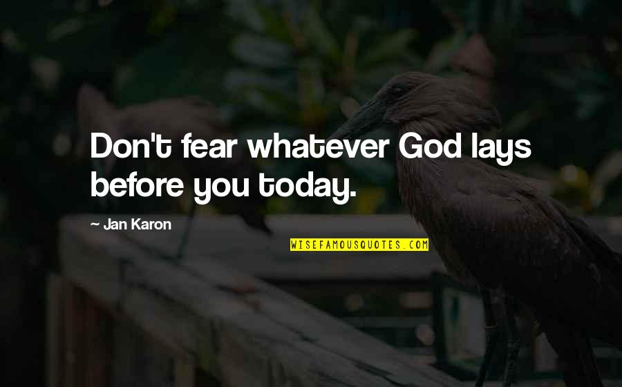 Sam Loxton Quotes By Jan Karon: Don't fear whatever God lays before you today.