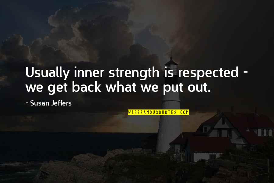 Sama Sekalipun Quotes By Susan Jeffers: Usually inner strength is respected - we get