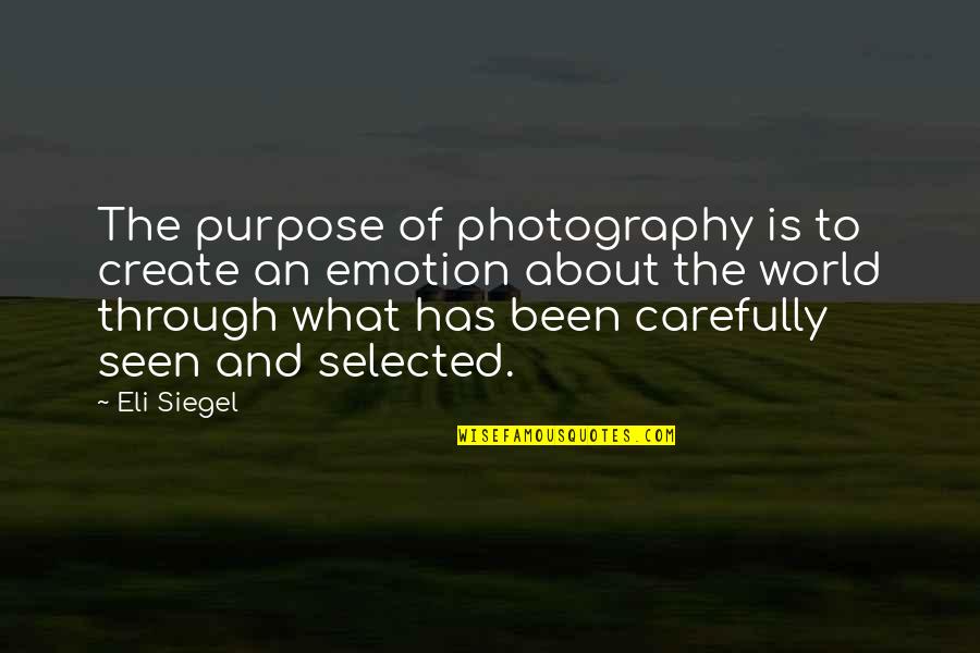 Samadhirajasutra Quotes By Eli Siegel: The purpose of photography is to create an