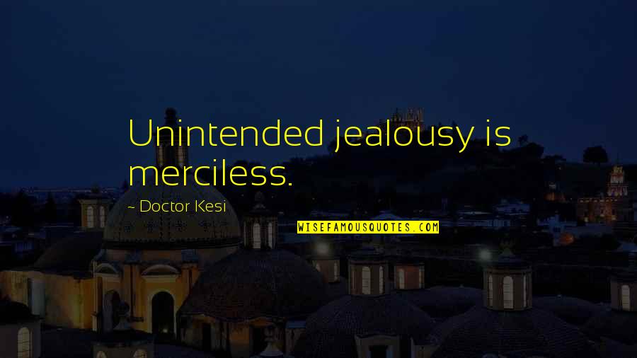 Samalama Band Quotes By Doctor Kesi: Unintended jealousy is merciless.