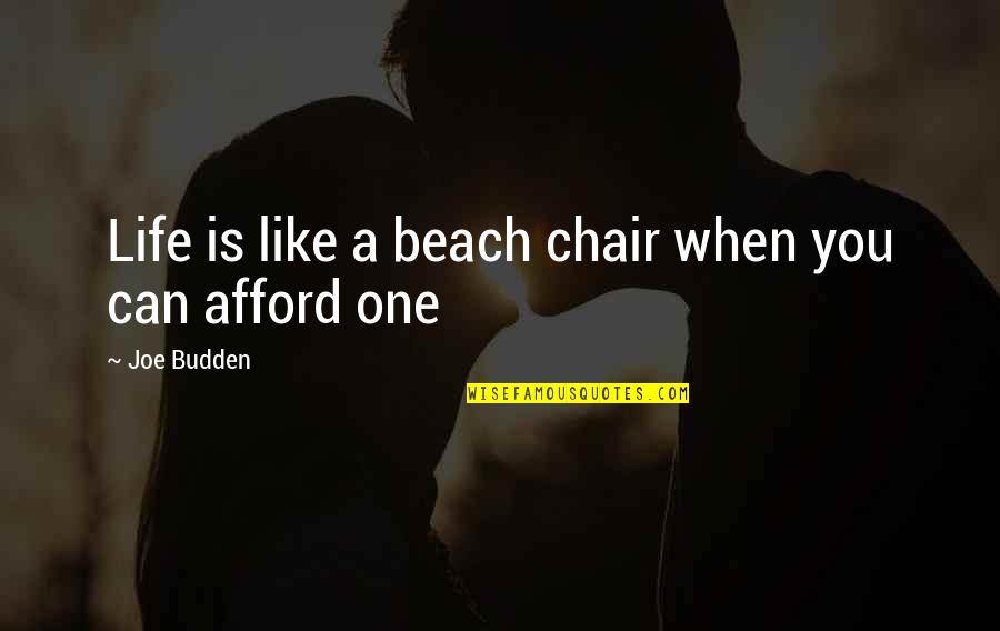 Samaneh Mikhak Quotes By Joe Budden: Life is like a beach chair when you