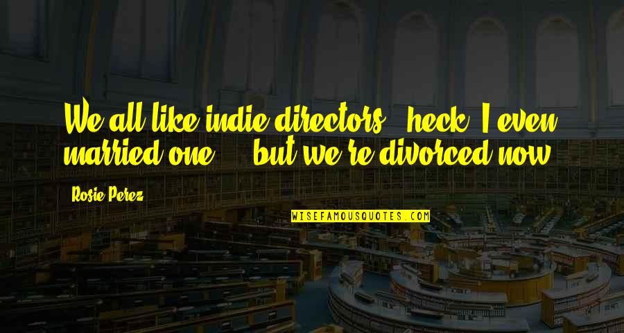 Samantha Powers Quotes By Rosie Perez: We all like indie directors - heck, I