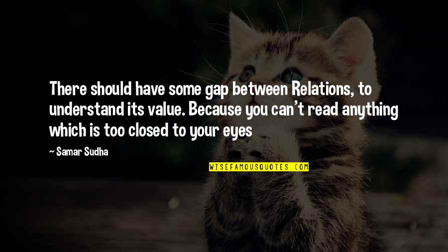 Samar Quotes By Samar Sudha: There should have some gap between Relations, to