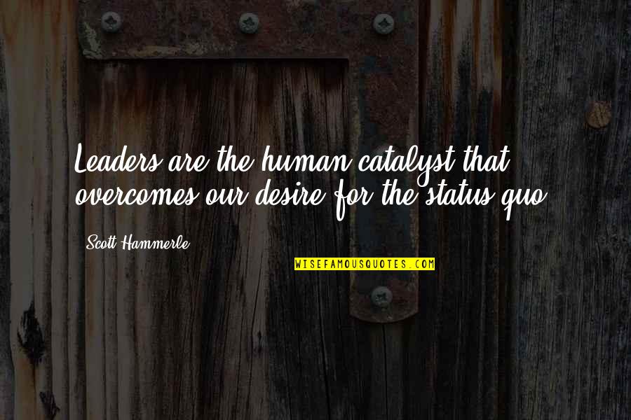 Samara Weaving Quotes By Scott Hammerle: Leaders are the human catalyst that overcomes our