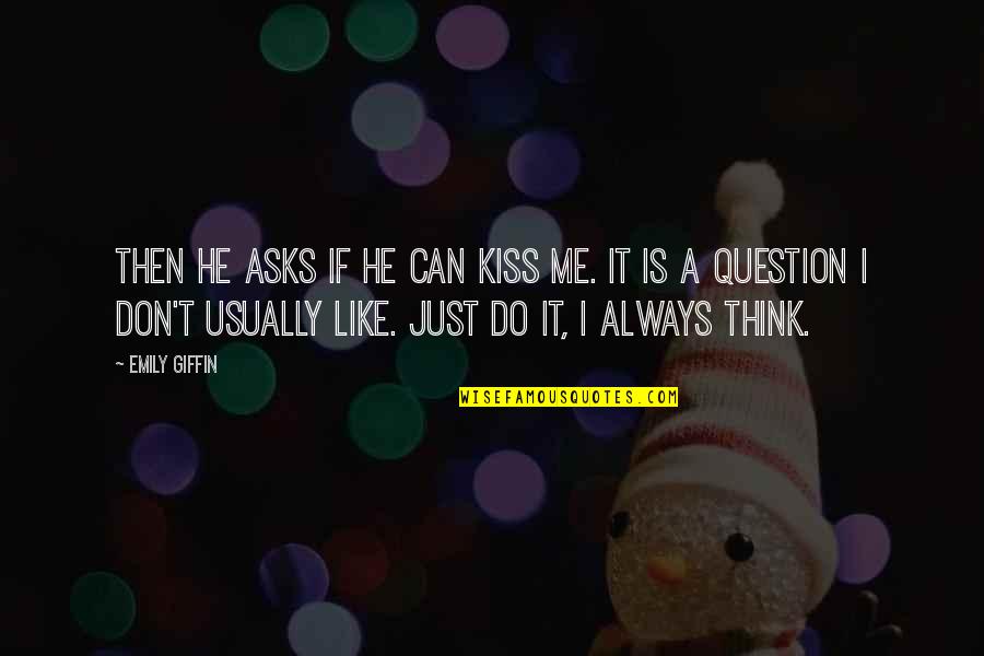 Samaritan Girl Quotes By Emily Giffin: Then he asks if he can kiss me.