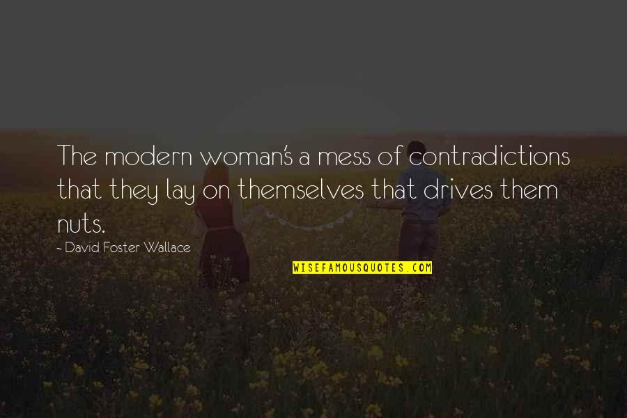 Samaritanos Quotes By David Foster Wallace: The modern woman's a mess of contradictions that