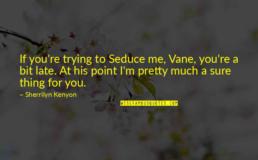 Samarys Nail Quotes By Sherrilyn Kenyon: If you're trying to Seduce me, Vane, you're