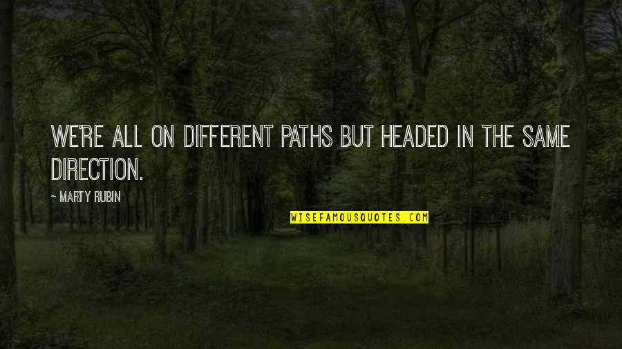 Same Difference Quotes By Marty Rubin: We're all on different paths but headed in