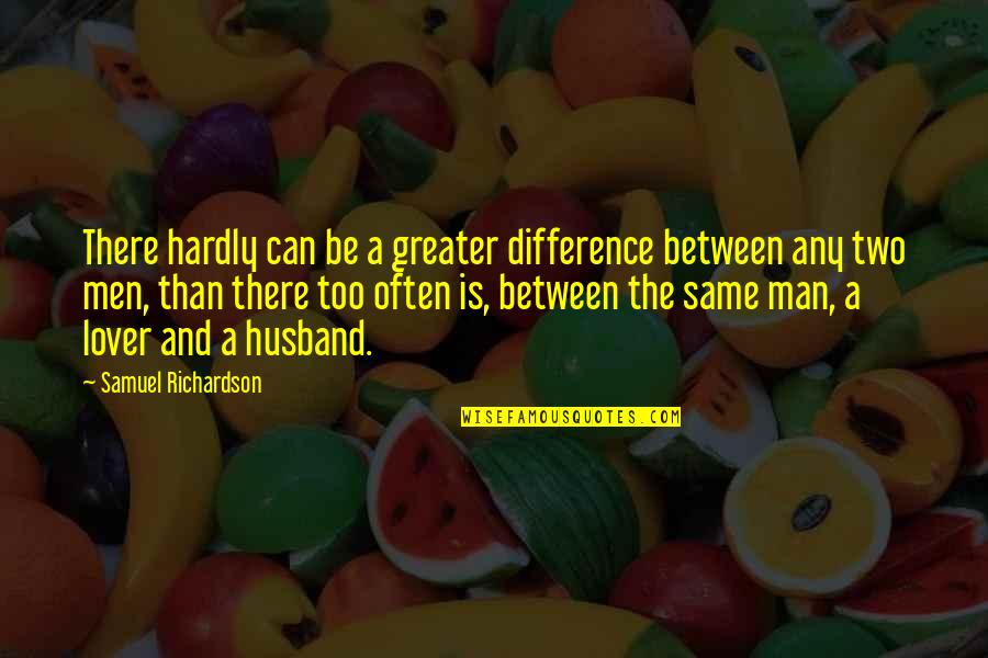 Same Difference Quotes By Samuel Richardson: There hardly can be a greater difference between