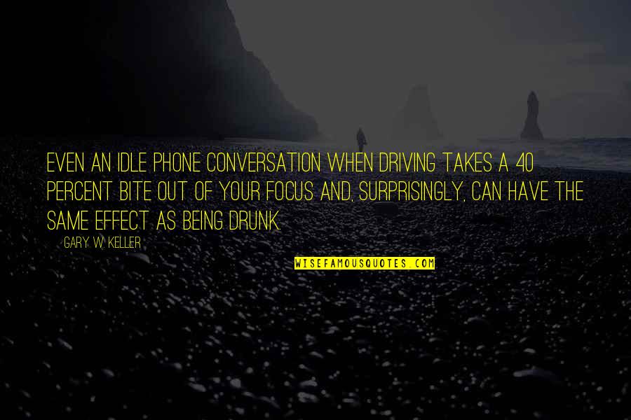 Same Focus Quotes By Gary W. Keller: Even an idle phone conversation when driving takes