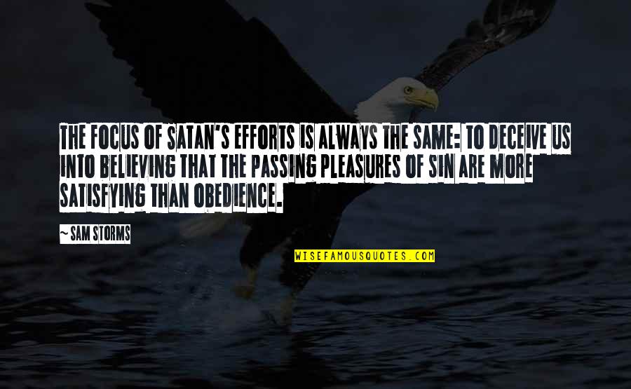 Same Focus Quotes By Sam Storms: The focus of Satan's efforts is always the