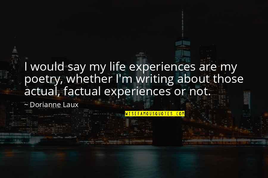 Samite Dress Quotes By Dorianne Laux: I would say my life experiences are my