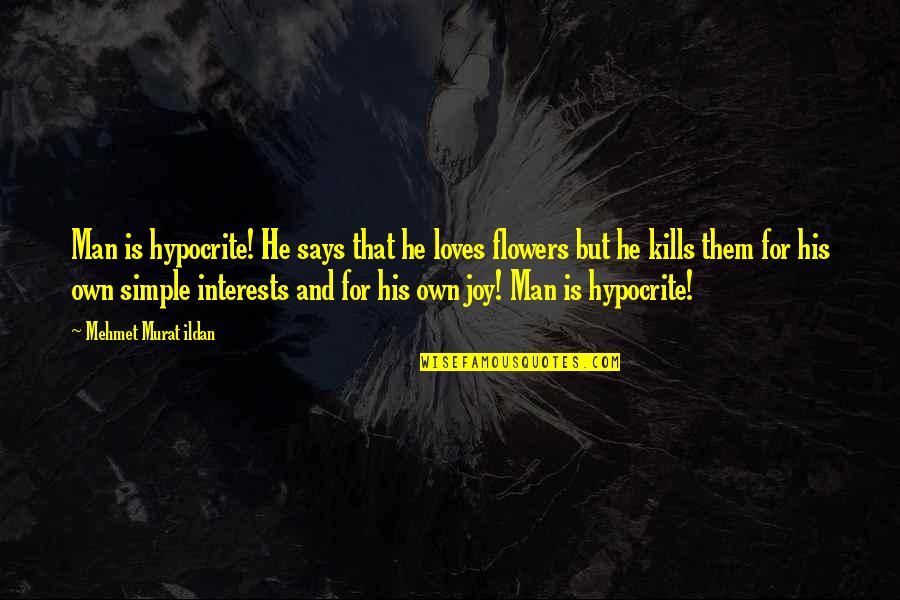 Sammers Sc Quotes By Mehmet Murat Ildan: Man is hypocrite! He says that he loves