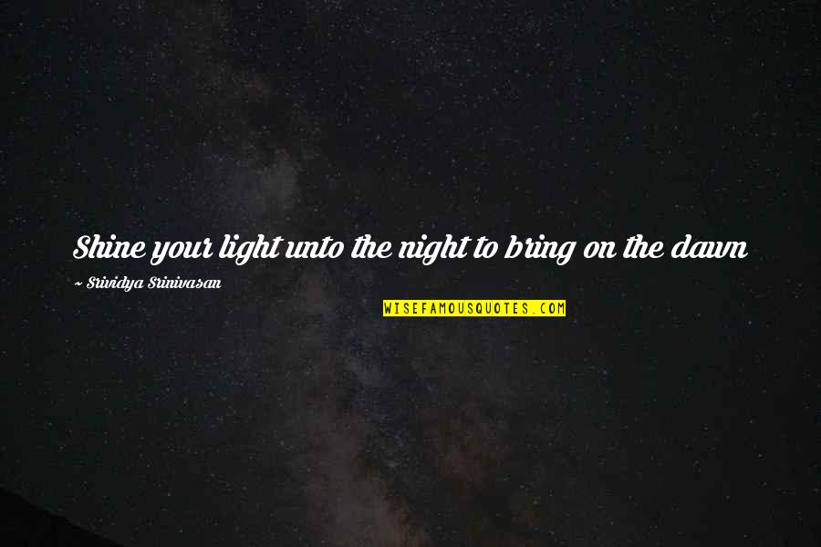 Sammi Sweetheart Giancola Quotes By Srividya Srinivasan: Shine your light unto the night to bring