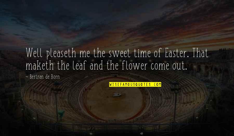 Sammo Hung Quotes By Bertran De Born: Well pleaseth me the sweet time of Easter.