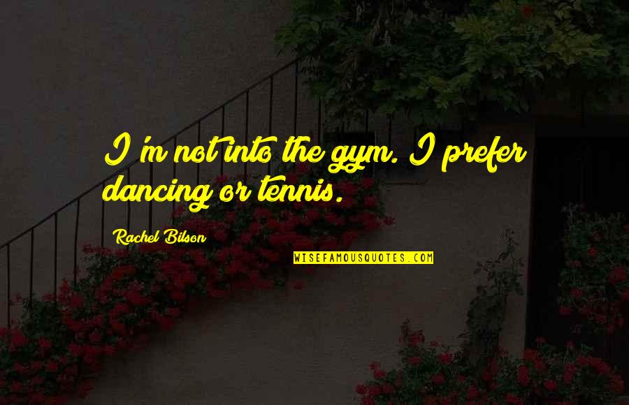 Sammo Hung Quotes By Rachel Bilson: I'm not into the gym. I prefer dancing