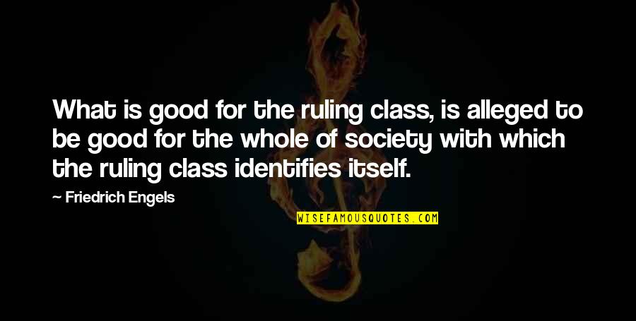 Samob Jstwo Forum Quotes By Friedrich Engels: What is good for the ruling class, is