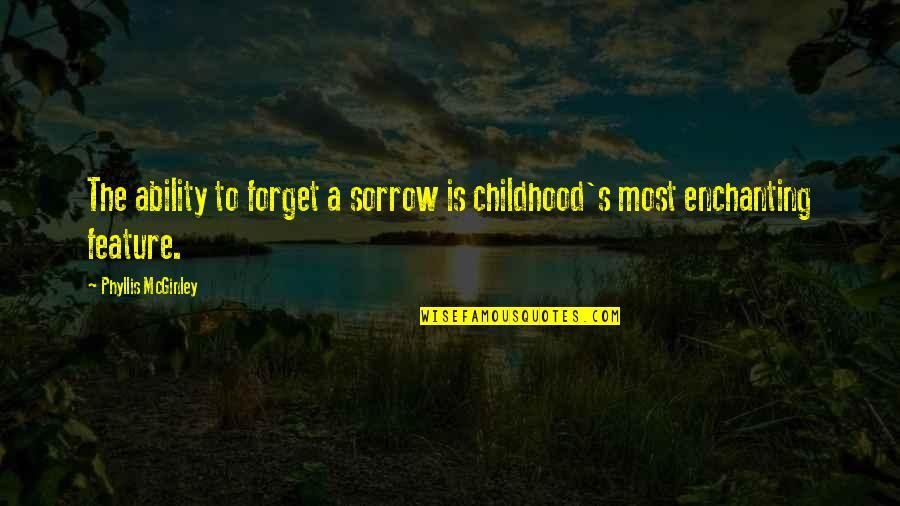 Samoine Quotes By Phyllis McGinley: The ability to forget a sorrow is childhood's