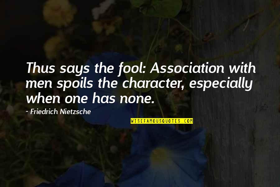 Sampingan Id Quotes By Friedrich Nietzsche: Thus says the fool: Association with men spoils