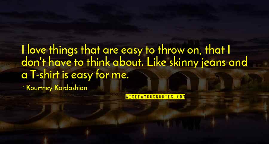 Sampion Quotes By Kourtney Kardashian: I love things that are easy to throw