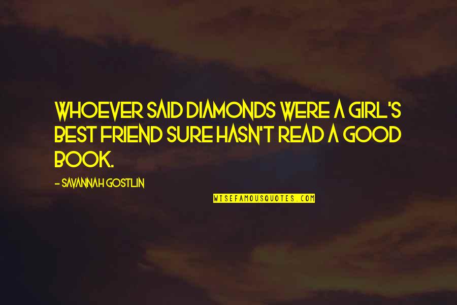 Sample Bio Quotes By Savannah Gostlin: Whoever said diamonds were a girl's best friend