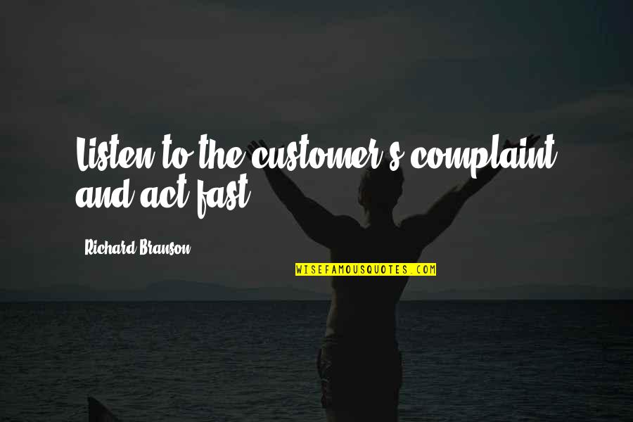 Sampogna Law Quotes By Richard Branson: Listen to the customer's complaint and act fast.