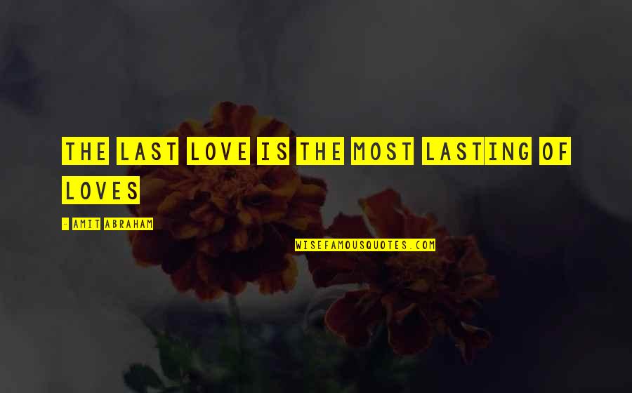 Sampsa Website Quotes By Amit Abraham: The last love is the most lasting of