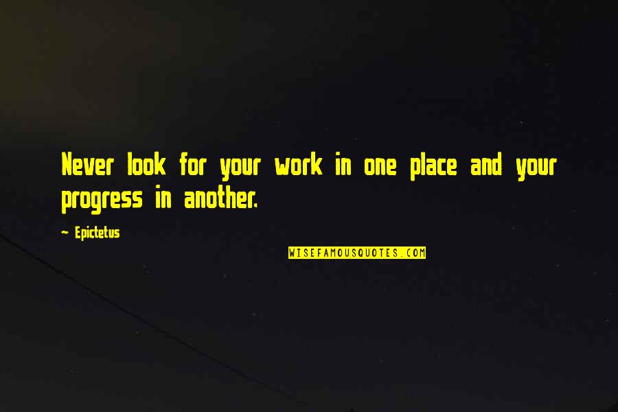 Samrat Quotes By Epictetus: Never look for your work in one place